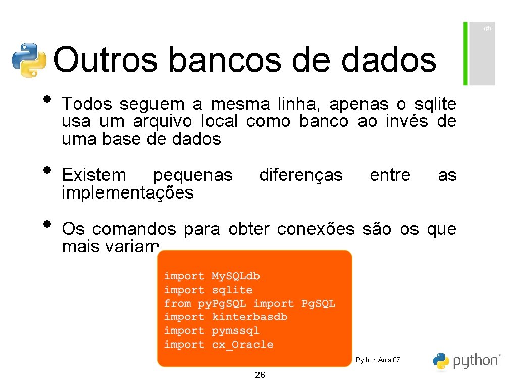 Outros bancos de dados • Todos seguem a mesma linha, apenas o sqlite usa