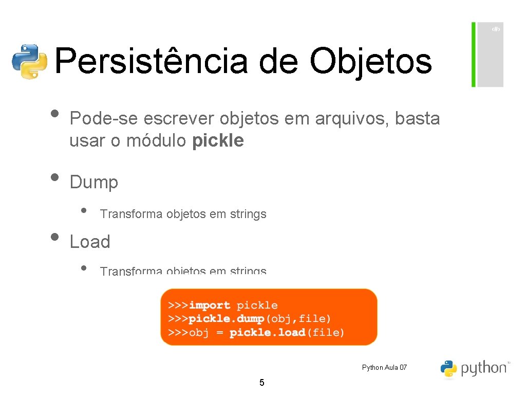 Persistência de Objetos • Pode-se escrever objetos em arquivos, basta usar o módulo pickle