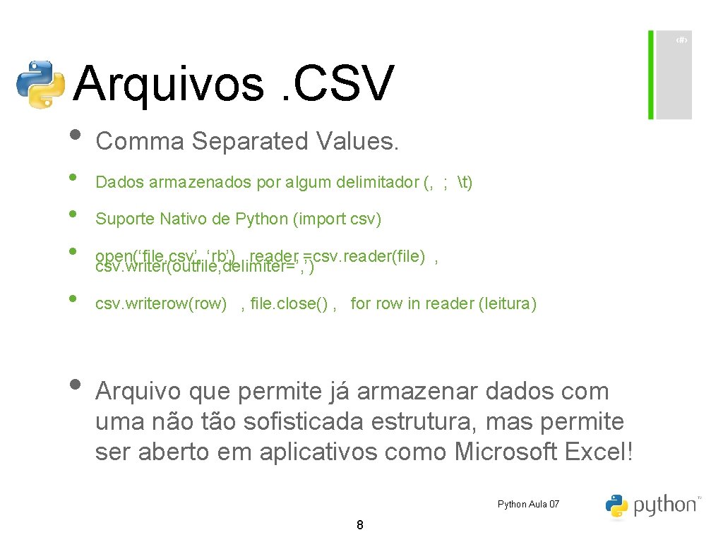 Arquivos. CSV • Comma Separated Values. • • Dados armazenados por algum delimitador (,