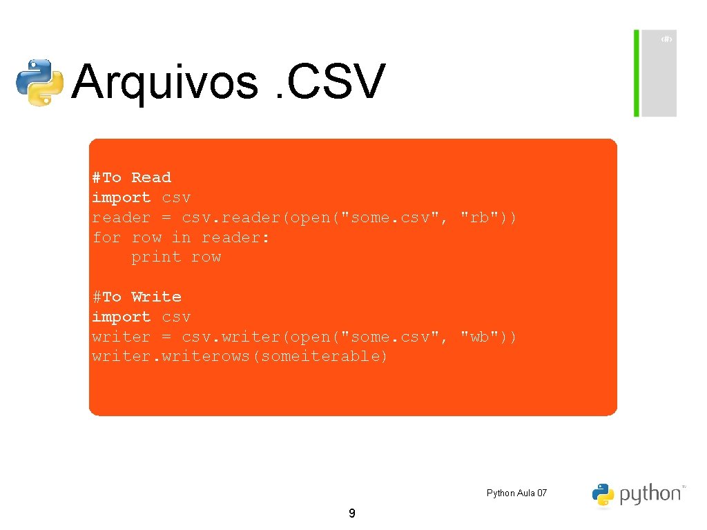 Arquivos. CSV #To Read import csv reader = csv. reader(open("some. csv", "rb")) for row