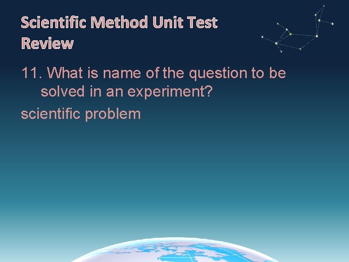 Scientific Method Unit Test Review 11. What is name of the question to be