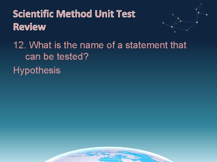 Scientific Method Unit Test Review 12. What is the name of a statement that