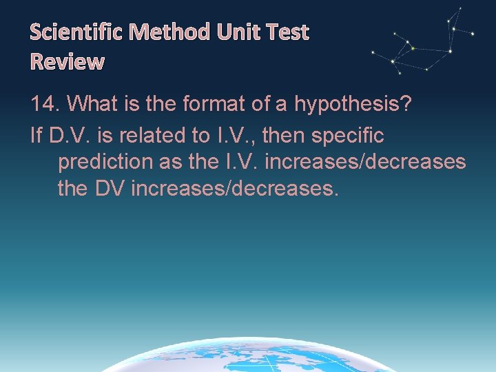 Scientific Method Unit Test Review 14. What is the format of a hypothesis? If