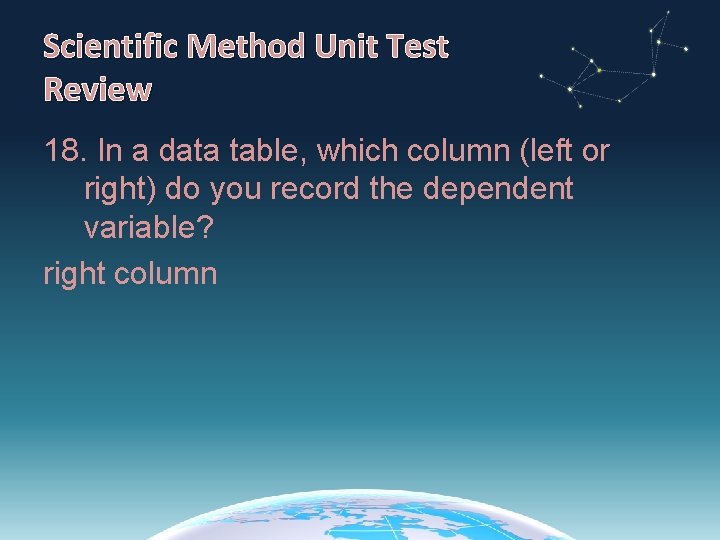 Scientific Method Unit Test Review 18. In a data table, which column (left or