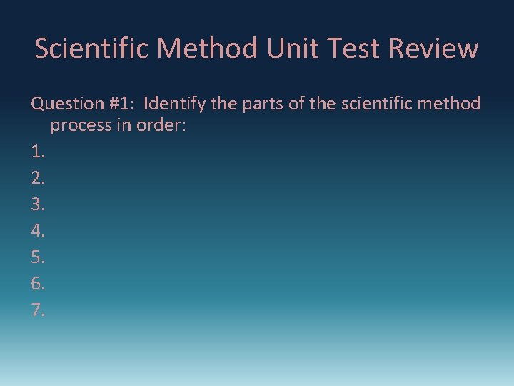Scientific Method Unit Test Review Question #1: Identify the parts of the scientific method