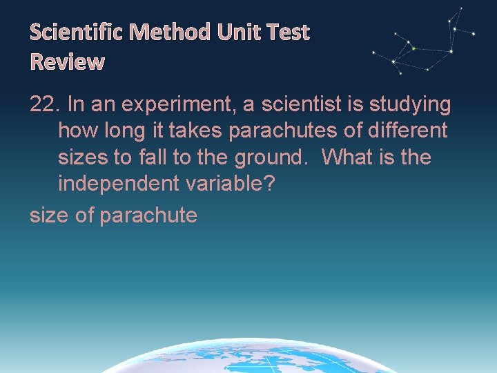 Scientific Method Unit Test Review 22. In an experiment, a scientist is studying how