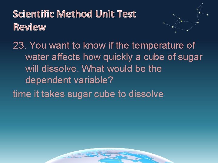 Scientific Method Unit Test Review 23. You want to know if the temperature of
