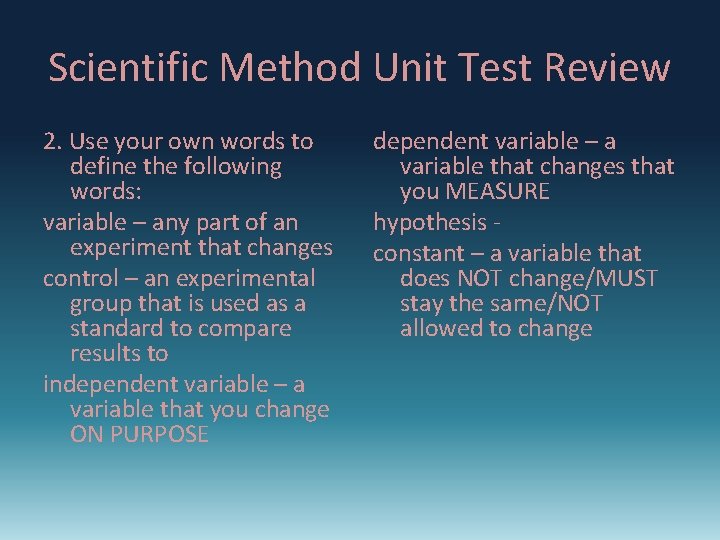 Scientific Method Unit Test Review 2. Use your own words to define the following
