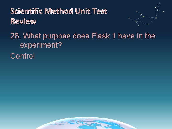 Scientific Method Unit Test Review 28. What purpose does Flask 1 have in the