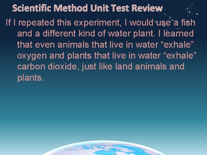 Scientific Method Unit Test Review If I repeated this experiment, I would use a