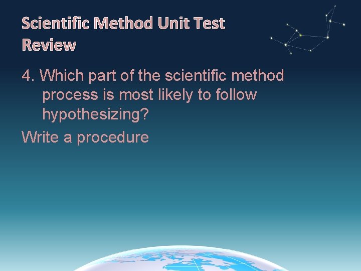 Scientific Method Unit Test Review 4. Which part of the scientific method process is