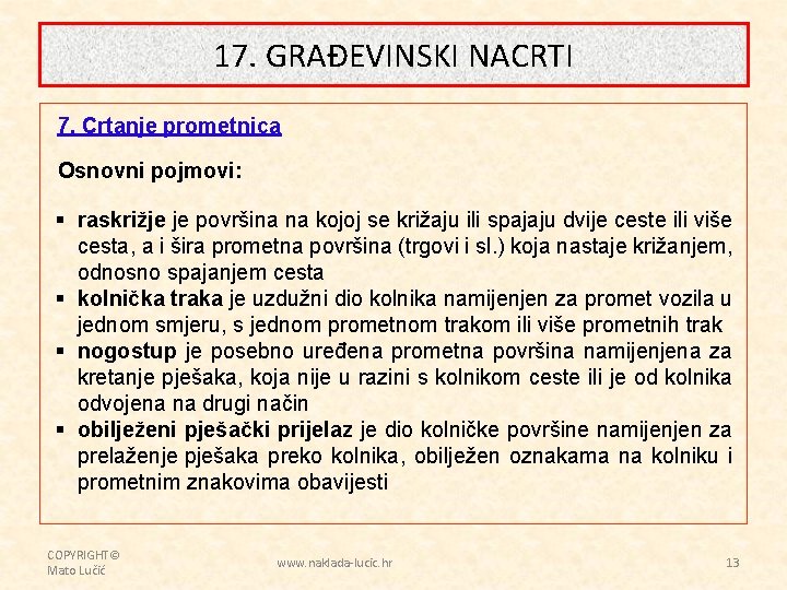 17. GRAĐEVINSKI NACRTI 7. Crtanje prometnica Osnovni pojmovi: § raskrižje je površina na kojoj