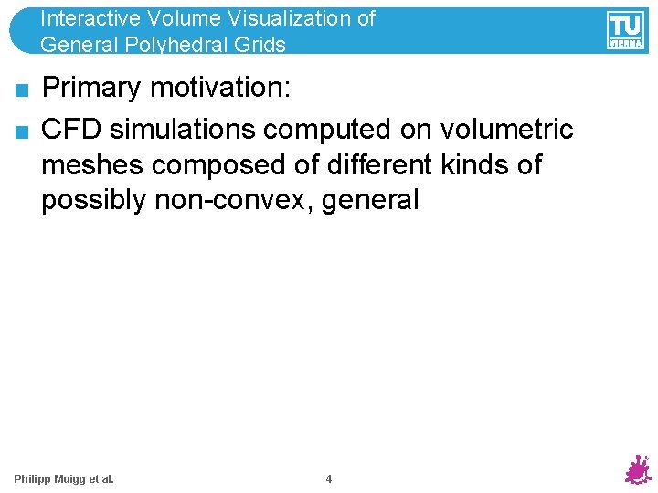 Interactive Volume Visualization of General Polyhedral Grids Primary motivation: CFD simulations computed on volumetric