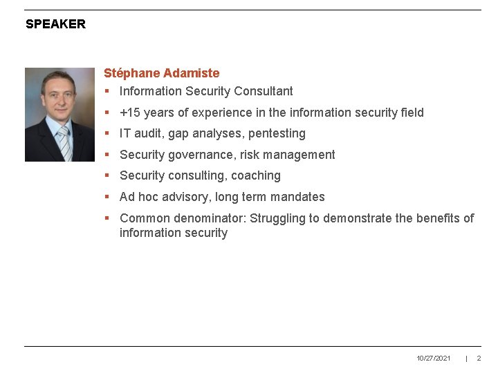 SPEAKER Stéphane Adamiste § Information Security Consultant § +15 years of experience in the