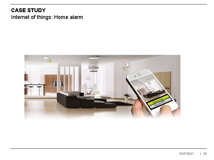 CASE STUDY Internet of things: Home alarm 10/27/2021 | 25 