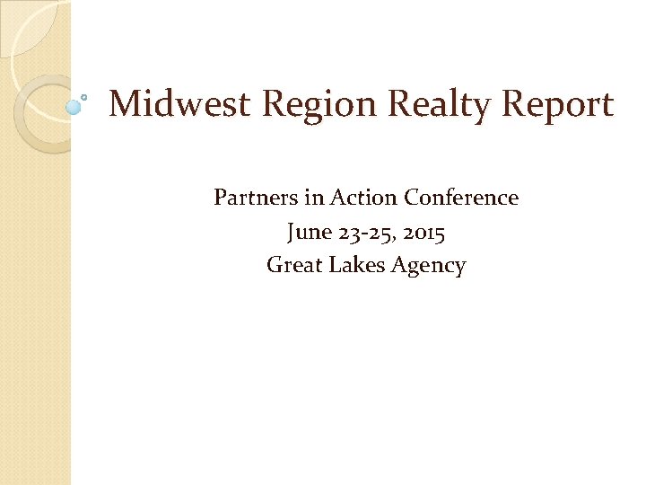 Midwest Region Realty Report Partners in Action Conference June 23 -25, 2015 Great Lakes