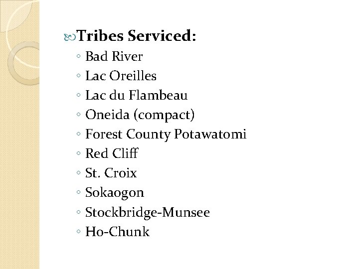  Tribes Serviced: ◦ Bad River ◦ Lac Oreilles ◦ Lac du Flambeau ◦