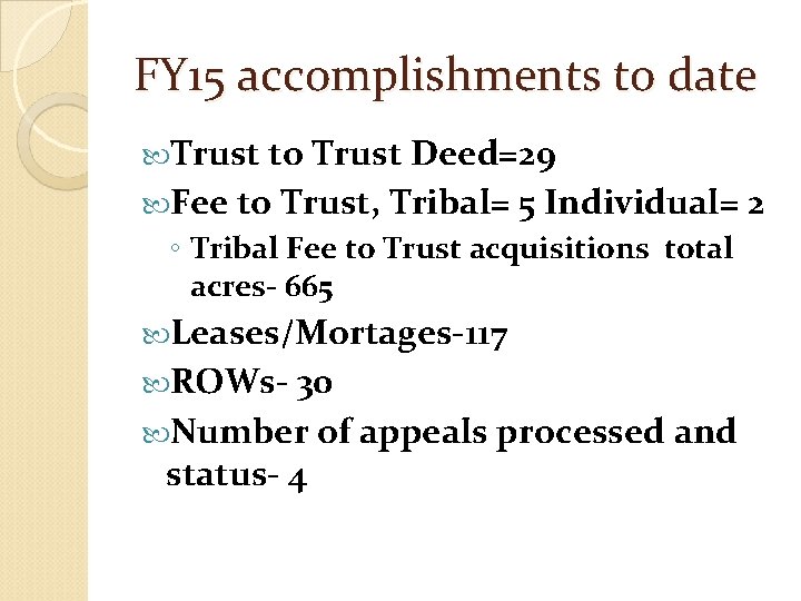 FY 15 accomplishments to date Trust to Trust Deed=29 Fee to Trust, Tribal= 5