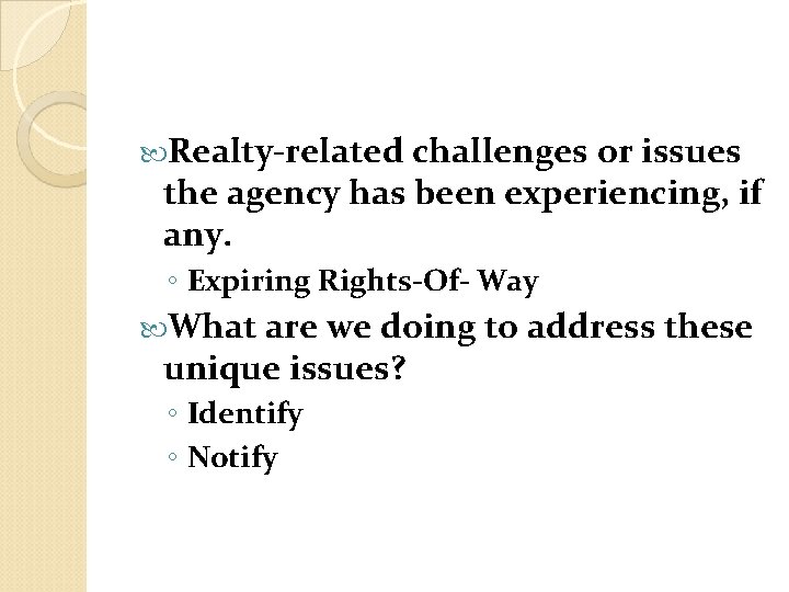  Realty-related challenges or issues the agency has been experiencing, if any. ◦ Expiring