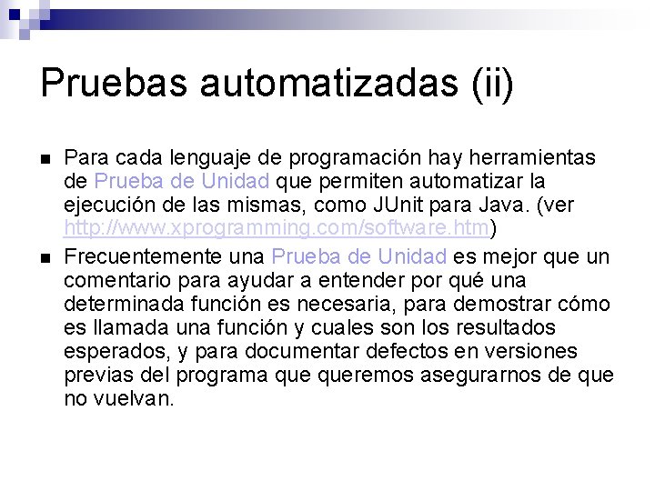 Pruebas automatizadas (ii) Para cada lenguaje de programación hay herramientas de Prueba de Unidad