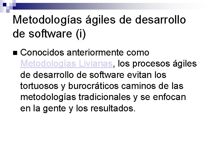Metodologías ágiles de desarrollo de software (i) Conocidos anteriormente como Metodologías Livianas, los procesos