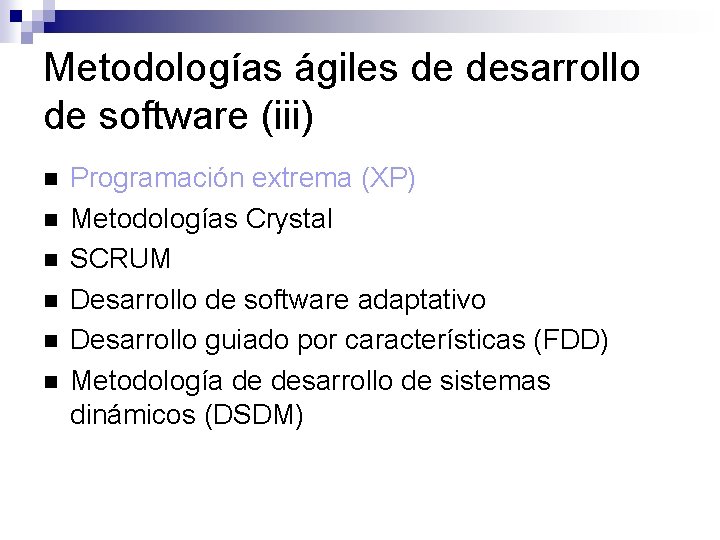 Metodologías ágiles de desarrollo de software (iii) Programación extrema (XP) Metodologías Crystal SCRUM Desarrollo