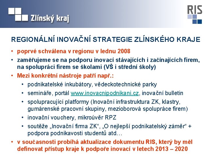 REGIONÁLNÍ INOVAČNÍ STRATEGIE ZLÍNSKÉHO KRAJE • poprvé schválena v regionu v lednu 2008 •