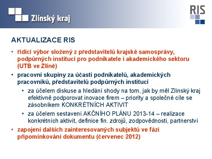 AKTUALIZACE RIS • řídící výbor složený z představitelů krajské samosprávy, podpůrných institucí pro podnikatele