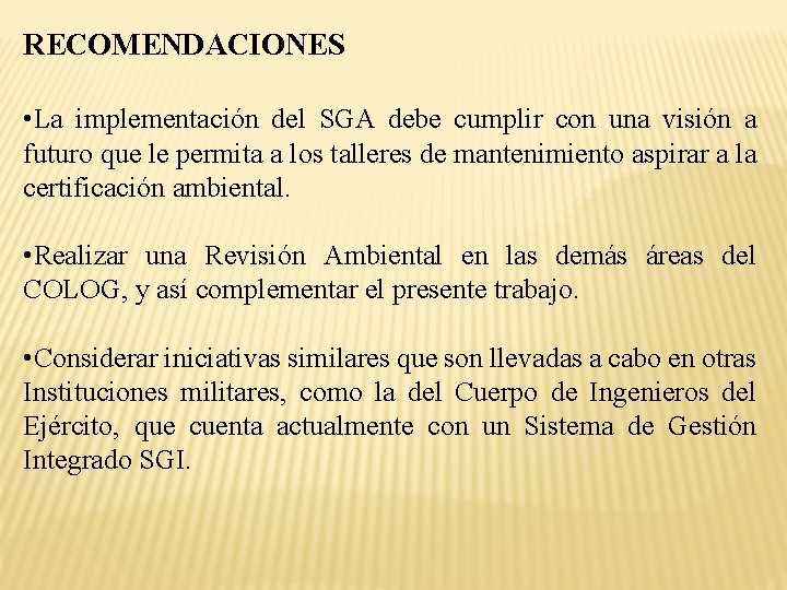 RECOMENDACIONES • La implementación del SGA debe cumplir con una visión a futuro que