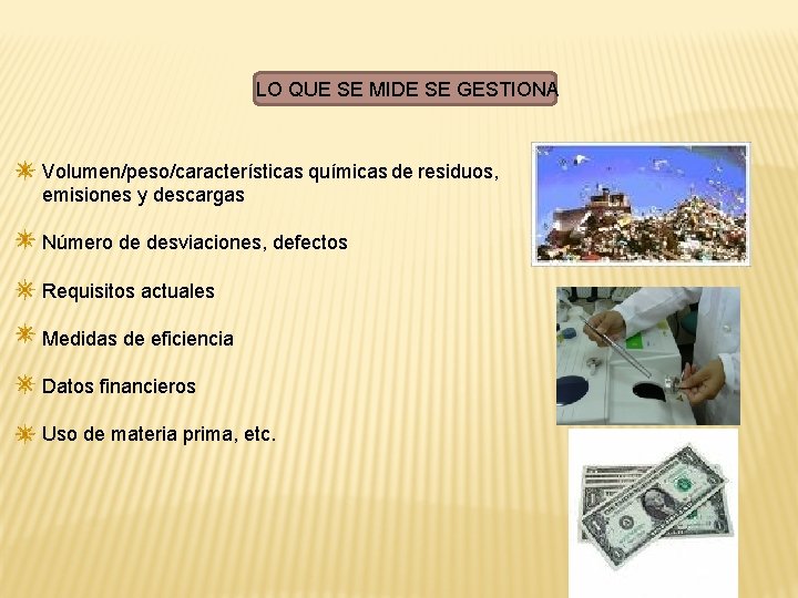 LO QUE SE MIDE SE GESTIONA Volumen/peso/características químicas de residuos, emisiones y descargas Número