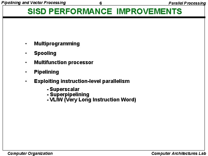 Pipelining and Vector Processing 6 Parallel Processing SISD PERFORMANCE IMPROVEMENTS • Multiprogramming • Spooling