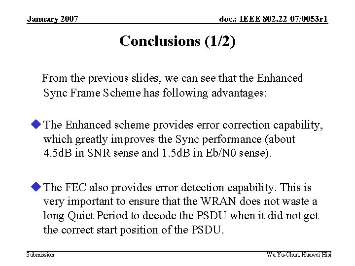 January 2007 doc. : IEEE 802. 22 -07/0053 r 1 Conclusions (1/2) From the