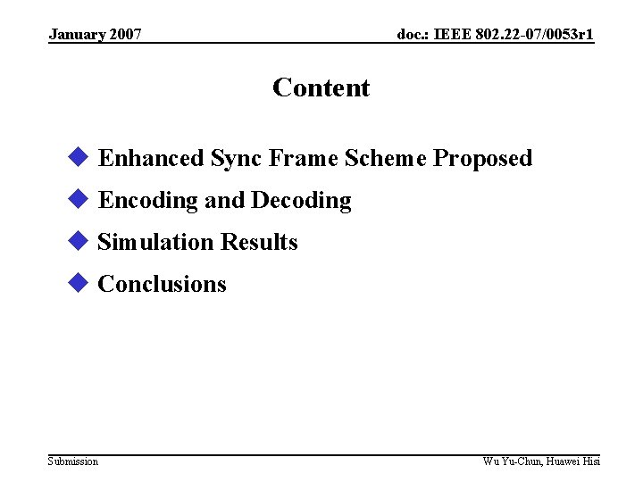 January 2007 doc. : IEEE 802. 22 -07/0053 r 1 Content u Enhanced Sync
