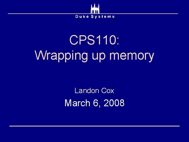 CPS 110: Wrapping up memory Landon Cox March 6, 2008 
