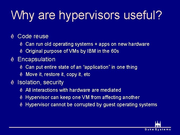 Why are hypervisors useful? ê Code reuse ê Can run old operating systems +