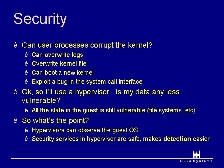 Security ê Can user processes corrupt the kernel? ê ê Can overwrite logs Overwrite