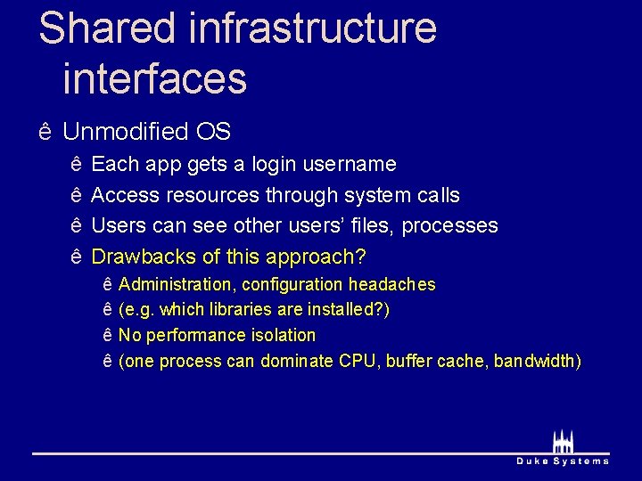 Shared infrastructure interfaces ê Unmodified OS ê ê Each app gets a login username