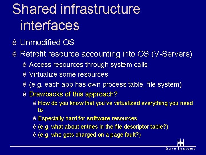 Shared infrastructure interfaces ê Unmodified OS ê Retrofit resource accounting into OS (V-Servers) ê