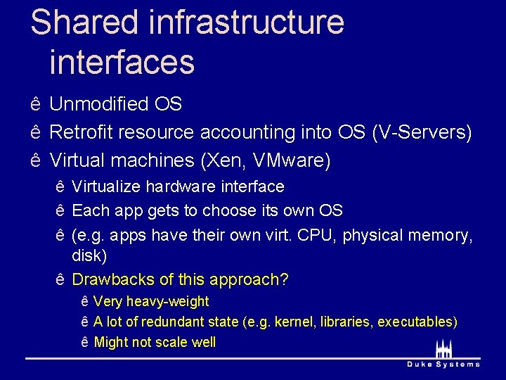 Shared infrastructure interfaces ê Unmodified OS ê Retrofit resource accounting into OS (V-Servers) ê