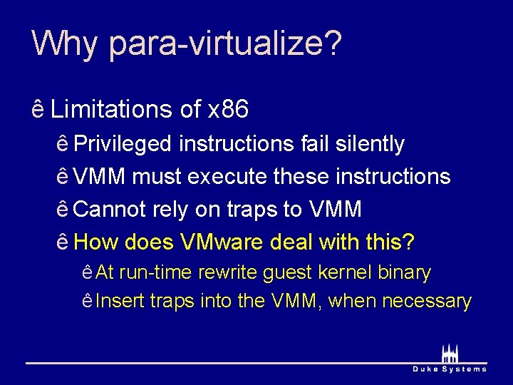 Why para-virtualize? ê Limitations of x 86 ê Privileged instructions fail silently ê VMM