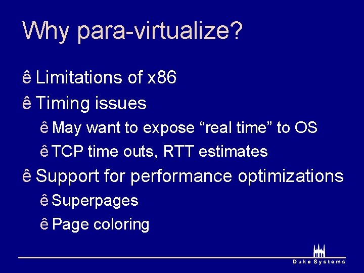 Why para-virtualize? ê Limitations of x 86 ê Timing issues ê May want to