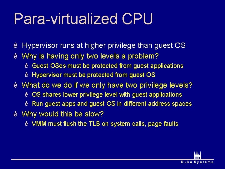 Para-virtualized CPU ê Hypervisor runs at higher privilege than guest OS ê Why is