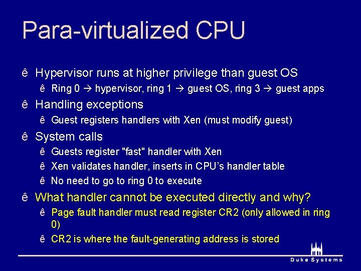 Para-virtualized CPU ê Hypervisor runs at higher privilege than guest OS ê Ring 0