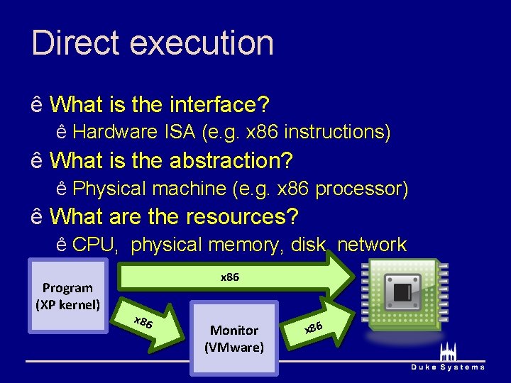 Direct execution ê What is the interface? ê Hardware ISA (e. g. x 86