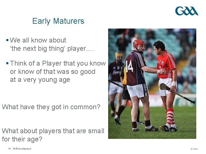 Early Maturers § We all know about ‘the next big thing’ player…. § Think