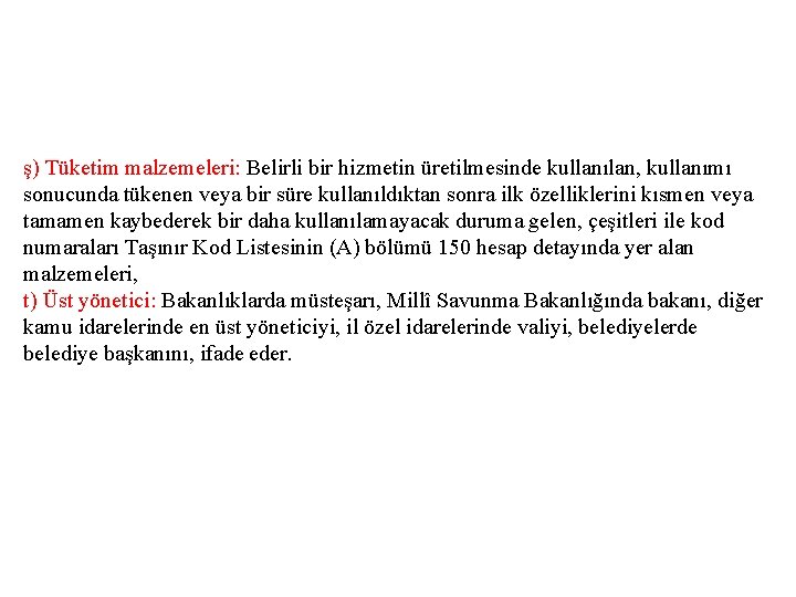 ş) Tüketim malzemeleri: Belirli bir hizmetin üretilmesinde kullanılan, kullanımı sonucunda tükenen veya bir süre