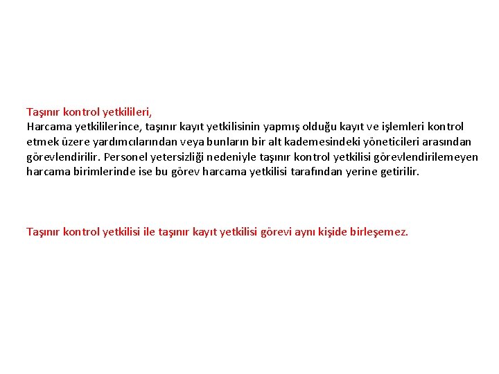 Taşınır kontrol yetkilileri, Harcama yetkililerince, taşınır kayıt yetkilisinin yapmış olduğu kayıt ve işlemleri kontrol