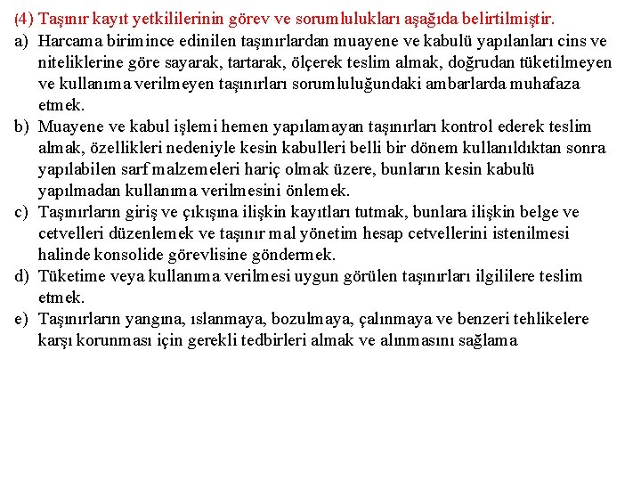 (4) Taşınır kayıt yetkililerinin görev ve sorumlulukları aşağıda belirtilmiştir. a) Harcama birimince edinilen taşınırlardan