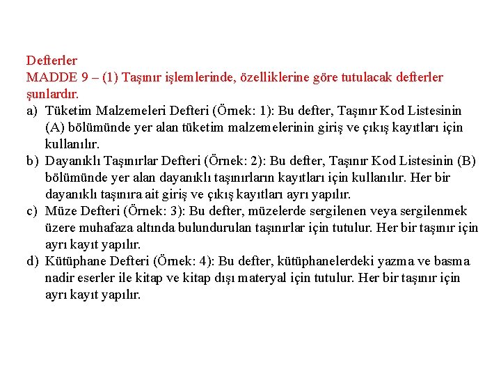 Defterler MADDE 9 – (1) Taşınır işlemlerinde, özelliklerine göre tutulacak defterler şunlardır. a) Tüketim