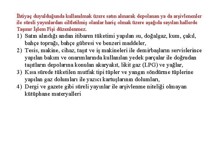 İhtiyaç duyulduğunda kullanılmak üzere satın alınarak depolanan ya da arşivlenenler ile süreli yayınlardan ciltletilmiş